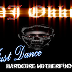 DJ Okkie - Just Dance (Hardcore motherfuckers)