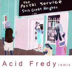 The Postal Service - Such great heights (Acid Fredy remix)