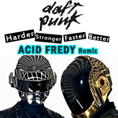 Daft Punk - Harder, Better, Faster, Stronger (Acid Fredy remix)