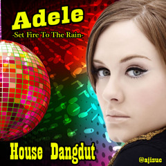 Adele - Set Fire To The Rain [House Dangdut Version by @ajisuc]