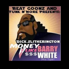 Beat Goonz & FunkNMore Presents Dick Slitherington - $$$ Money Like Barry White (mixtape) $$$