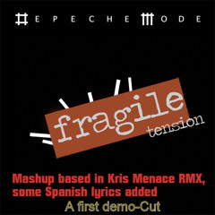 Fragile Tension-Depeche Mode-K.Menace Rmx With Some Spanish Vocals-Mashup Demo/Cut