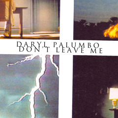 Daryl Palumbo - "Don't Leave Me"