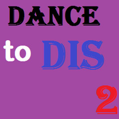 Dance to DIS 2