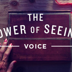 Vocalized: The Power of Seeing