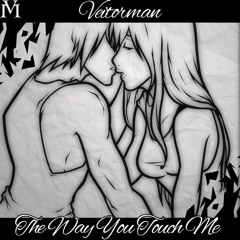 Veitorman - The way You Touch Me.