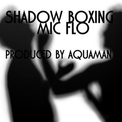 shaddow boxing (Prod. By AquaMan)