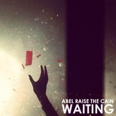 Abel Raise The Cain - Waiting