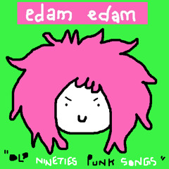 EDAM EDAM – Old Nineties Punk Songs