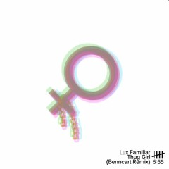 Lux Familiar - Thug Girl (Benncart Remix)