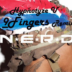 NERD -  Hypnotize U - (9-Fingers Remix) *** FREE DOWNLOAD***