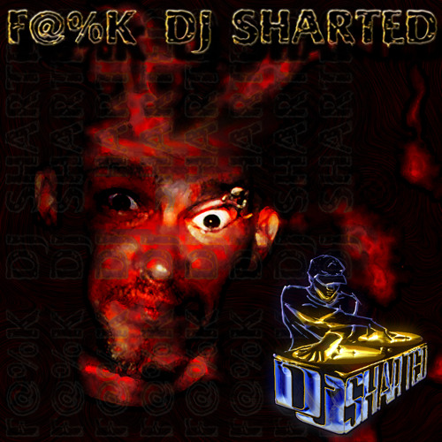 F@%K DJ Sharted