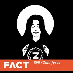 FACT mix 399 - Zola Jesus (Sep '13)