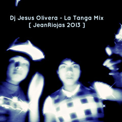 098 - Dj Jesus Olivera - La Tanga Mix [ JeanRiojas 2Ol3 ]