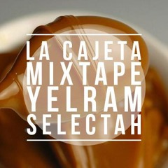 LA CAJETA MIXTAPE (YELRAM SELECTAH)