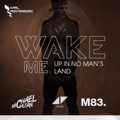 Michael Calfan vs Avicii vs M83 - Wake Me Up In No Man's Land (Karl Montenegro Mashup)