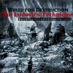 The Ludovico Technique - Wired for destruction [SAINT(ed) Aftermath mix by Jeremiah Saint]