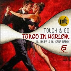 Touch & Go - Tango in Harlem (DJ Haipa & DJ Gene Remix)