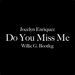 Jocelyn Enriquez - Do You Miss Me (Willie G. Bootleg)