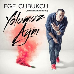 Ege Cubukcu - Yolumuz Aynı (Serdar Ayyildiz Remix)