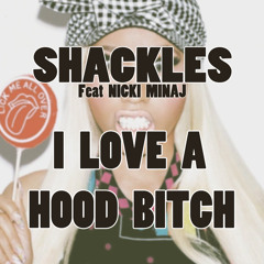 SHACKLES - I LOVE A HOOD BITCH FT NICKI MINAJ