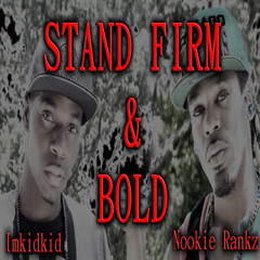 Stand Firm & Bold - Nookie Rankz Ft ImKidKid