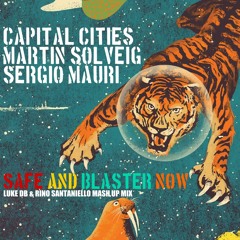 Capital Cities Vs M.Solveig Vs S.Mauri - Safe And Blaster Now (Luke DB & Rino Santaniello MashUpMix)