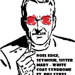 Noel Edge, Seymour, Sister Mary - White Coat Syndrome Ft. Bill Sykes (Prod. Pro P)