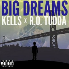 K.E.L.L.S. & R.O. Tudda - "Big Dreams" (Produced By Brad M)