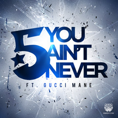 You Ain't Never_Clean ft. GUCCI MANE
