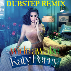 Katy Perry - Wide Awake (Dubstep Remix)