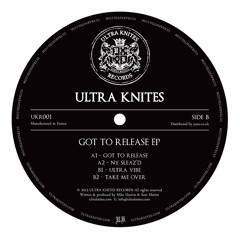 UKR001 :: Ultra Knites - Got To Release [OUT NOW ON 12" VINYL]