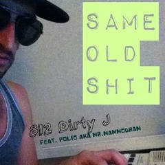 SAME OLD SHIT- Ft Polio Aka Mr Mammogram- prod. by 812 Dirty J