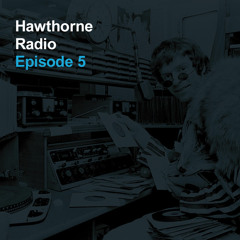 Hawthorne Radio Episode 5