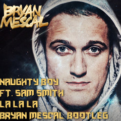 Naughty Boy Ft. Sam Smith - La La La (Bryan Mescal Bootleg) [PREVIEW]