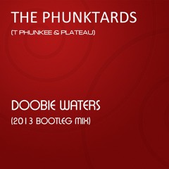 The Phunktards - Doobie Waters (2013 Bootleg Mix) [FREE UNRELEASED DOWNLOAD]