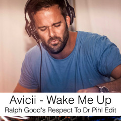 Avicii - Wake Me Up (Ralph Good's Respect To Dr Pihl Edit)