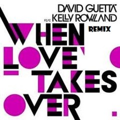 David Guetta feat Kelly Rowland - When Love Takes Over  (Remix)