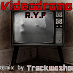 R.Y.F - Videodrome - Trackwasher Remix