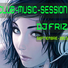 Club Music Session By Dj Friz (septiembre 2013)
