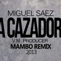 Miguel Saez - La Cazadora ( V.M Producer, Mambo Remix )