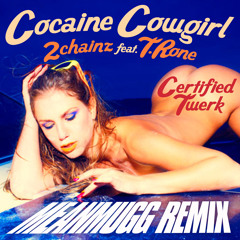 Cocaine Cowgirl - 2 Chainz feat T Rone - MEANMUGG TWERK Remix