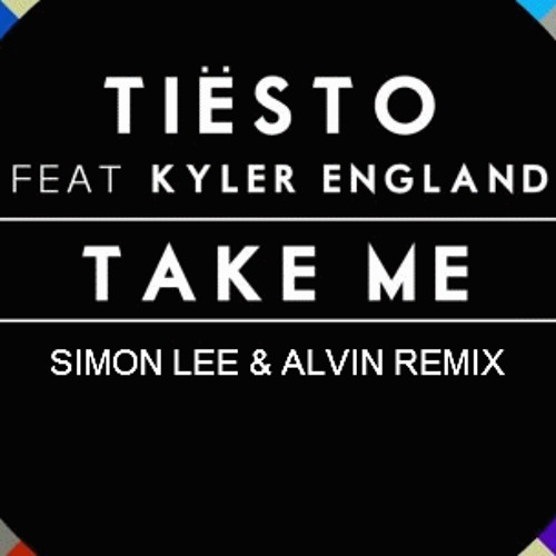Tiësto ft Kyler England - Take Me (Simon Lee & Alvin Remix) [FREE DOWNLOAD]
