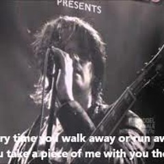 Everytime you walk away!!