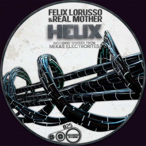 Felix Lorusso & Real Mother - Helix a.1 (Electrorites Remix) 【Mekanism Records】