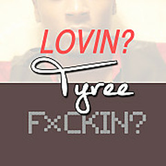 Tyree - Lovin or Fuckin  Explicit