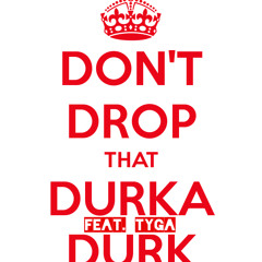 Don't Drop That Durka Durk (feat. Tyga)