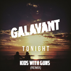 Galavant - Tonight (KIDS WITH GUNS Remix) (FREE DOWNLOAD)
