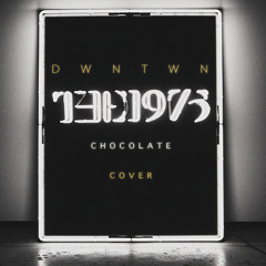 DWNTWN - Chocolate (The 1975 cover)