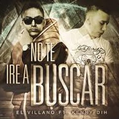 EL VILLANO FT KENNY DHI - NO TE IRE A BUSCAR -  DJ @L3X !